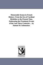 Memorable Scenes in French History af Samuel M (Samuel Mosheim) Smucker