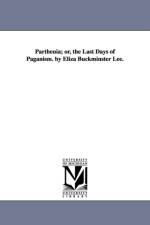 Parthenia; or, the Last Days of Paganism. by Eliza Buckminster Lee. af Eliza Buckminster Lee