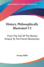 History, Philosophically Illustrated V2: From The Fall Of The Roman Empire To The French Revolution af George Miller