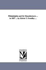 Philadelphia and Its Manufactures ... in 1857 ... by Edwin T. Freedley ... af Edwin T (Edwin Troxell) Freedley