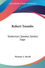 Robert Toombs: Statesman, Speaker, Soldier, Sage af Pleasant A. Stovall