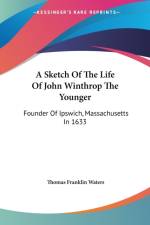 A Sketch Of The Life Of John Winthrop The Younger: Founder Of Ipswich, Massachusetts In 1633 af Thomas Franklin Waters