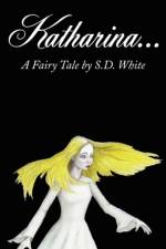 Katharina...A Fairy Tale af S D White
