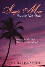 Single Mom You Are Not Alone af Cynthia Lisa Smith