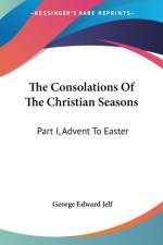 THE CONSOLATIONS OF THE CHRISTIAN SEASON af George Edward Jelf
