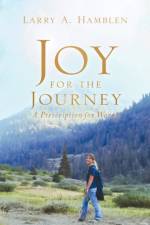 JOY FOR THE JOURNEY-A Prescription for Worry af Larry A Hamblen
