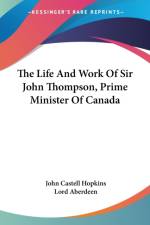 The Life And Work Of Sir John Thompson, Prime Minister Of Canada af John Castell Hopkins