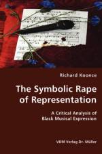 The Symbolic Rape of Representation- A Critical Analysis of Black Musical Expression af Richard Koonce
