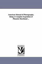 American Manual of Phonography. Being A Complete Exposition of Phonetic Shorthand ... af Elias Longley