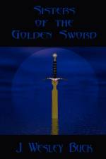 Sisters of the Golden Sword af J. Wesley Buck
