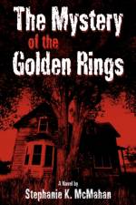 The Mystery of the Golden Rings af Stephanie K McMahan