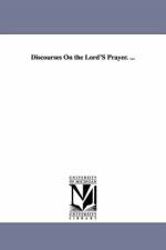 Discourses On the Lord'S Prayer. ... af E H (Edwin Hubbell) Chapin