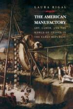 The American Manufactory af Laura Rigal