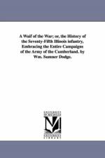 A Waif of the War; or, the History of the Seventy-Fifth Illinois infantry, Embracing the Entire Campaigns of the Army of the Cumberland. by Wm. Sumner Dodge. af William Sumner Dodge