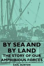 By Sea And By Land - The Story Of Our Amphibious Forces af Earl Burton