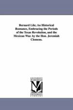 Bernard Lile; An Historical Romance, Embracing the Periods of the Texas Revolution, and the Mexican War. by the Hon. Jeremiah Clemens. af Jeremiah Clemens