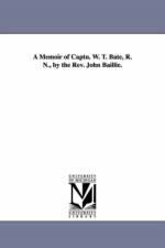 A Memoir of Captn. W. T. Bate, R. N., by the Rev. John Baillie. af John (Wake Forest University Health Sciences Center Baillie