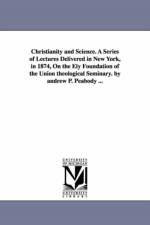 Christianity and Science. A Series of Lectures Delivered in New York, in 1874, On the Ely Foundation of the Union theological Seminary. by andrew P. Peabody ... af Andrew P (Andrew Preston) Peabody