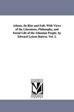 Athens, Its Rise and Fall; With Views of the Literature, Philosophy, and Social Life of the Athenian People. by Edward Lytton Bulwer. Vol. 2. af Edward Bulwer Lytton Baron Lytton