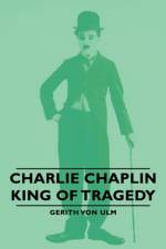 Charlie Chaplin - King Of Tragedy