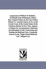 Arguments of William W. Hubbell ... on Behalf of the Defendants, Before Hon. Samuel Nelson, in the Case of Ross Winans vs. Orsamus Eaton, et al., in T af William Wheeler Hubbell