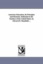 American Education, Its Principles and Elements. Dedicated to the Teachers of the United States. by Edward D. Mansfield ... af Edward Deering Mansfield