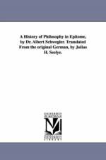 A History of Philosophy in Epitome, by Dr. Albert Schwegler. Translated From the original German, by Julius H. Seelye. af Dr Albert Schwegler