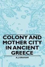 Colony And Mother City In Ancient Greece af A. J. Graham