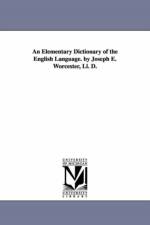 An Elementary Dictionary of the English Language. by Joseph E. Worcester, Ll. D. af Joseph E (Joseph Emerson) Worcester