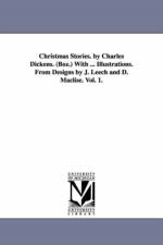 Christmas Stories. by Charles Dickens. (Boz.) With ... Illustrations. From Designs by J. Leech and D. Maclise. Vol. 1. af Charles Dickens