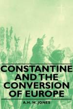 Constantine And The Conversion Of Europe af A.H. M. Jones