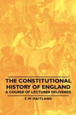 The Constitutional History Of England - A Course Of Lectures Delivered af F. W Maitland