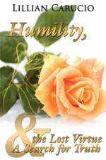 Humility, the Lost Virtue and A Search for Truth af Lillian Carucio