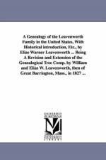 A Genealogy of the Leavenworth Family in the United States, With Historical introduction, Etc., by Elias Warner Leavenworth ... Being A Revision and Extension of the Genealogical Tree Comp. by William and Elias W. Leavenworth, then of Great Barrington, Ma af Elias Warner Leavenworth