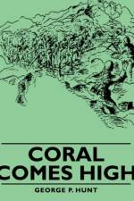 Coral Comes High af George P. Hunt