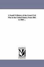 A Youth'S History of the Great Civil War in the United States, From 1861 to 1865 ... af Rushmore G ] [Horton