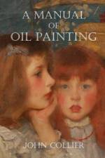 A Manual of Oil Painting af John Collier
