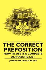The Correct Preposition - How To Use It A Complete Alphabetic List af Josephine Truck Baker