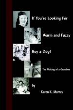 If You're Looking for Warm and Fuzzy, Buy a Dog! - The Making of a Grandma af Karen Murray