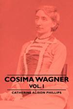 Cosima Wagner - Vol I af Catherine Alison Phillips
