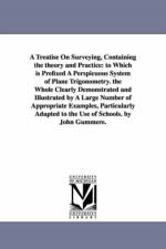 A Treatise On Surveying, Containing the theory and Practice af John Gummere