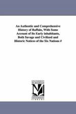 An Authentic and Comprehensive History of Buffalo, With Some Account of Its Early inhabitants, Both Savage and Civilized and Historic Notices of the Six Nations # af William Ketchum