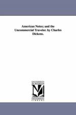 American Notes; and the Uncommercial Traveler. by Charles Dickens. af Charles Dickens