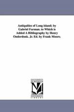 Antiquities of Long Island; By Gabriel Furman. to Which Is Added a Bibliography by Henry Onderdonk. Jr. Ed. by Frank Moore. af Gabriel Furman