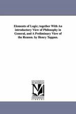 Elements of Logic; Together with an Introductory View of Philosophy in General, and a Preliminary View of the Reason. by Henry Tappan. af Henry Philip Tappan