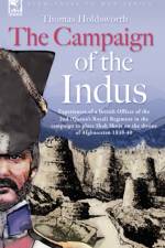 The Campaign of the Indus - Experiences of a British Officer of the 2nd (Queens Royal) Regiment in the campaign to place Shah Shuja on the throne of Afghanistan 1838 - 1840 af Thomas Holdsworth