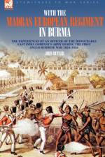 With the Madras European Regiment in Burma - The experiences of an Officer of the Honourable East India Company's Army during the first Anglo-Burmese War 1824 - 1826