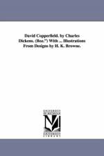 David Copperfield. by Charles Dickens. (Boz.) with ... Illustrations from Designs by H. K. Browne. af Charles Dickens