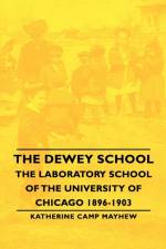 The Dewey School - The Laboratory School Of The University Of Chicago 1896-1903 af Katherine Camp Mayhew