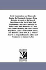 Arctic Explorations and Discoveries During the Nineteenth Century. Being Detailed Accounts of the Several Expeditions to the North Seas, Both English and American, Conducted by Ross, Parry, Back, Franklin, M'Clure and Others. including the First Grinnell  af Samuel M (Samuel Mosheim) Smucker